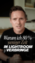 Ein Mann blickt in die Kamera; Text: „Warum ich 80 % weniger Zeit IN LIGHTROOM VERBRINGE“