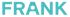 Das Wort "FRANK" in hellblauer Schrift auf dunkelgrünem Hintergrund.