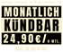 MONATLICH KÜNDBAR 24,90€/4-WTL. statt 39,90€/4-WTL