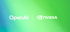 OpenAI und NVIDIA Logos auf türkis-grünem Farbverlauf - KI Partnerschaft.