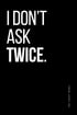 Schwarz-Weiß Typografie Poster mit der Aussage „I Don’t Ask Twice“ in weißer Schrift auf schwarzem Hintergrund, linksbündig gesetzt mit vertikalem Schriftzug „The Lucky Rebel“.
