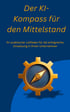 Buchcover von "Der KI-Kompass für den Mittelstand" - Ein Leitfaden für Unternehmer

