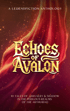 Book cover for "Echoes of Avalon: 10 Tales of Chivalry & Shadow in the Perilous Realms of the Arthurian," a legendfiction anthology.