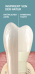 Vergleich zwischen natürlichem Zahn und Symbionic Tooth mit dem Text „Inspiriert von der Natur“.