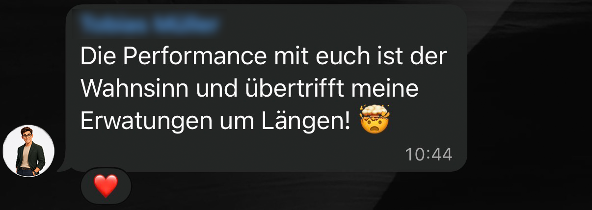 Die Performance mit euch ist der Wahnsinn — übertrifft meine Erwartungen um Längen
