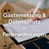 Gästemeldung und Datenschutz in der Ferienwohnungsvermietung: Pflichten für Airbnb-Vermieter:innen in Berlin gemäß §29 BMG & DSGVO