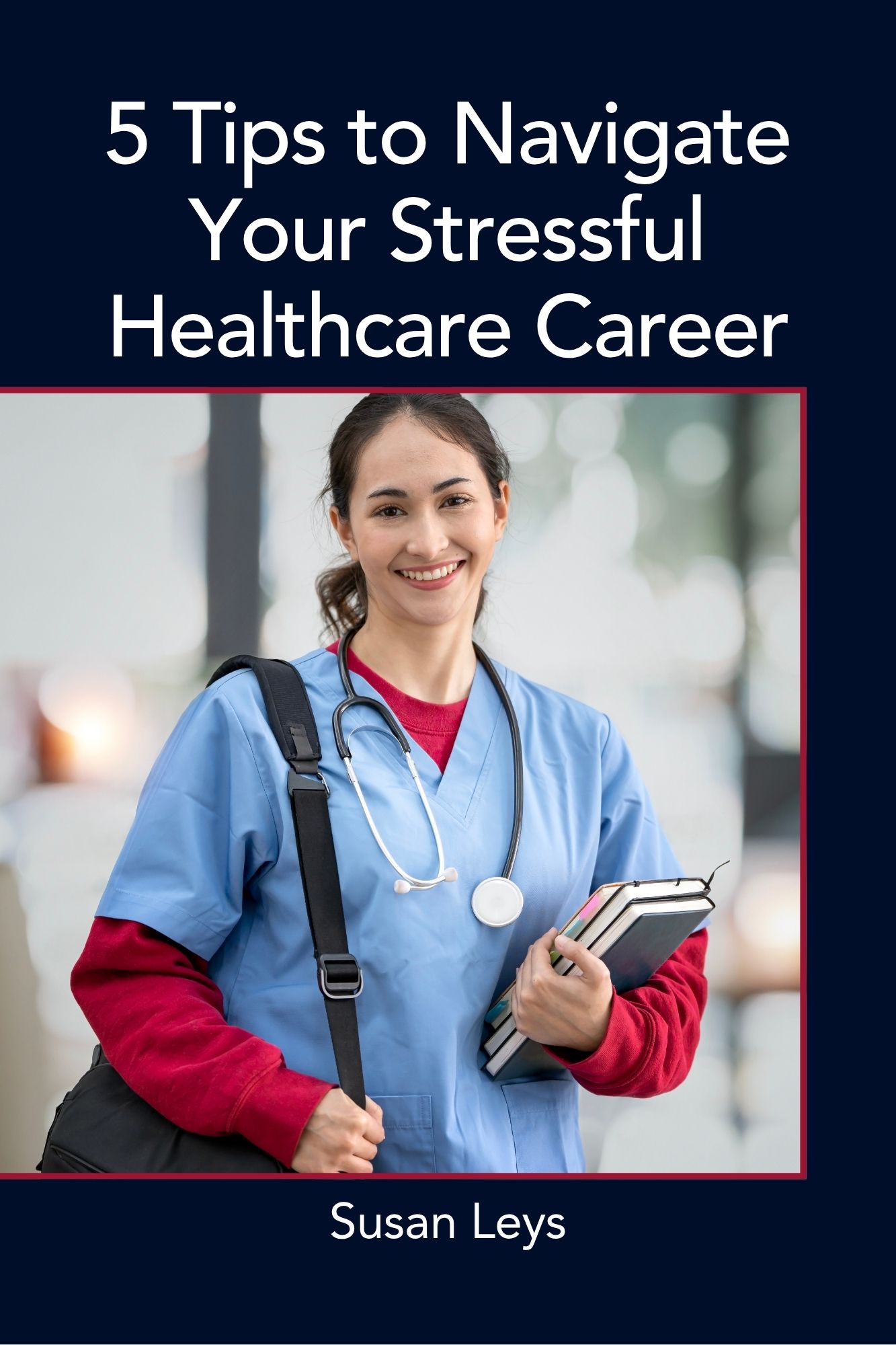 5 Tips to Navigate Your Stressful Healthcare Career