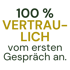 Schwarzer Hintergrund mit dem Text: 100 % VERTRAULICH vom ersten Gespräch an.