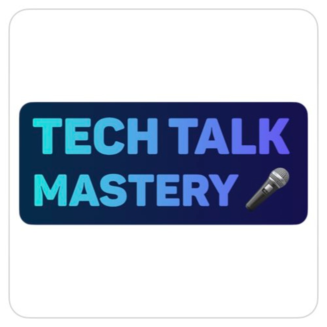 Tech Talk Mastery
