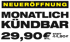 Grüner Hintergrund mit gelbem Banner "NEUERÖFFNUNG", darunter "MONATLICH KÜNDBAR" und "29,90€ MTL. STATT 44,90€".