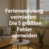 Die häufigsten Fehler bei der Vermietung einer Ferienwohnung in Berlin – und wie man sie vermeidet