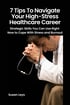 7 Tips to Navigate Your High-Stress Healthcare Career: Strategic Skills You Can Use Right Now to Cope With Stress and Burnout by Susan Leys helps healthcare professionals navigate burnout