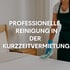 Professionelle Reinigung für Kurzzeitvermietung: So sichern Vermieter:innen bei Airbnb & Co. Sauberkeit und Top-Bewertungen
