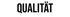 Der Text "QUALITÄT" in Schwarz auf dunkelgrünem Hintergrund.
