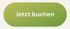 Grüner Button mit dem Text "Jetzt buchen".