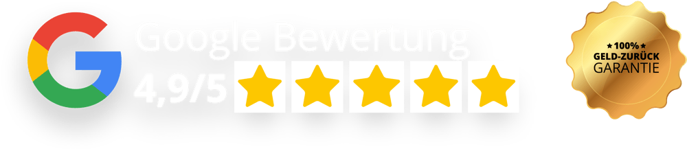 Google Bewertung 4,9/5 Sterne mit goldenem "100% Geld-Zurück-Garantie"-Siegel.