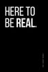Minimalistisches Poster mit dem Statement „Here To Be Real“ in weißer Typografie auf schwarzem Hintergrund, linksbündig gestaltet mit vertikalem „The Lucky Rebel“ Schriftzug.