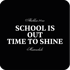 Abschluss 20.xx, SCHOOL IS OUT TIME TO SHINE, Musterschule auf schwarzem Hintergrund.