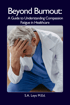 Beyond Burnout: A Guide to Understanding Compassion Fatigue in Healthcare. Distressed healthcare worker in scrubs and lab coat, head in hand. S.A. Leys M.Ed.