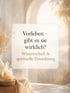 Vorleben - gibt es sie wirklich Wissenschaft und spirituelle Einordnung