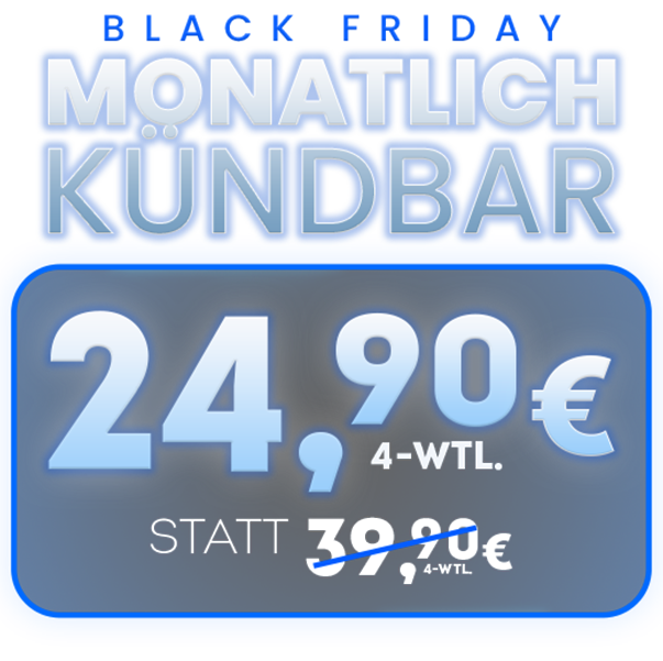 Black Friday: monatlich kündbar für 24,90€ statt 39,90€ /4-wtl.*
